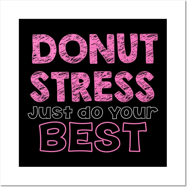 Donut Stress. Just Do Your Best. Wall Art by pako-valor